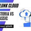 Splunk Cloud Victoria vs Classic Experience